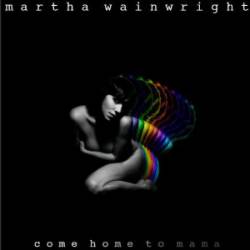 Martha Wainwright : Come Home to Mama